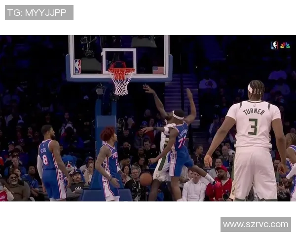 76人对阵雄鹿精彩全场回放分析与战术解读